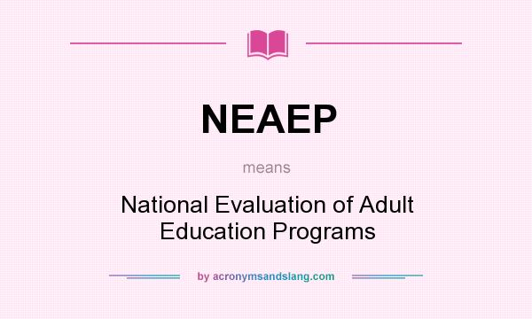 What does NEAEP mean? It stands for National Evaluation of Adult Education Programs