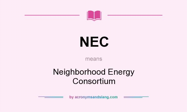 What does NEC mean? It stands for Neighborhood Energy Consortium