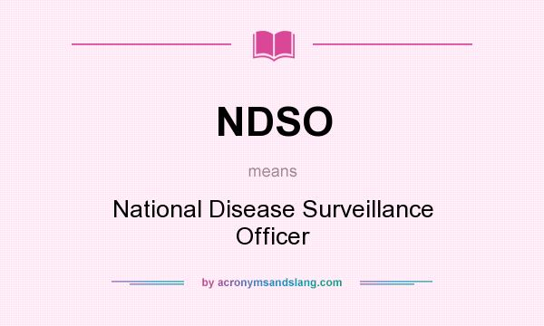 What does NDSO mean? It stands for National Disease Surveillance Officer