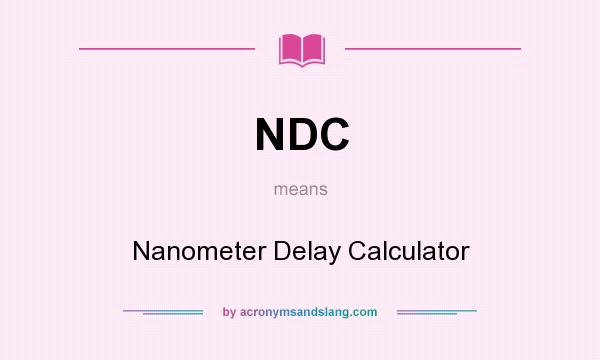 What does NDC mean? It stands for Nanometer Delay Calculator