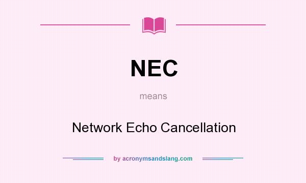 What does NEC mean? It stands for Network Echo Cancellation