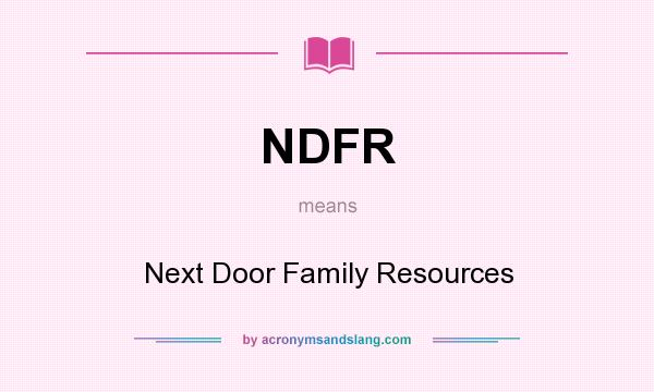 What does NDFR mean? It stands for Next Door Family Resources