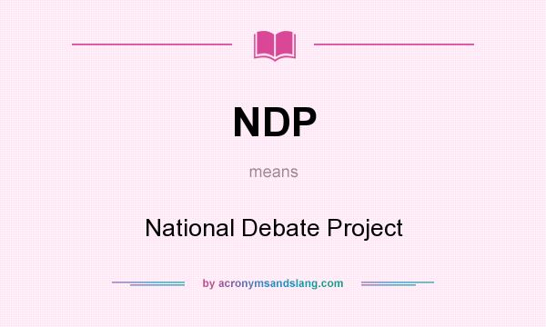 What does NDP mean? It stands for National Debate Project