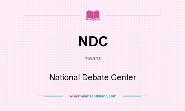 What does NDC mean? It stands for National Debate Center