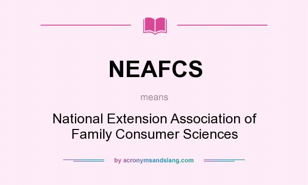 What does NEAFCS mean? It stands for National Extension Association of Family Consumer Sciences