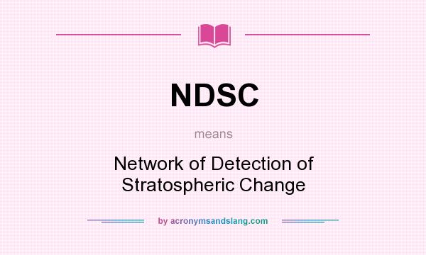 What does NDSC mean? It stands for Network of Detection of Stratospheric Change