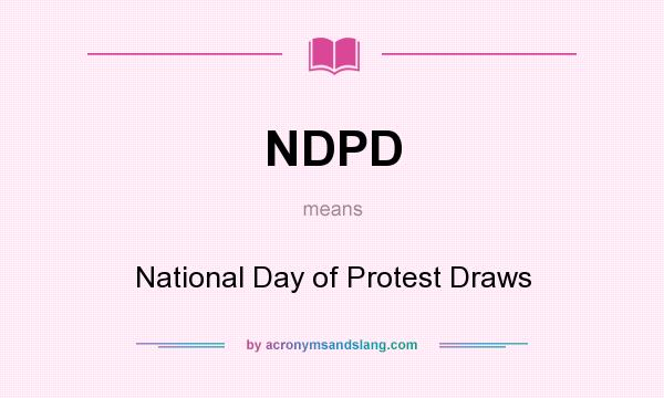 What does NDPD mean? It stands for National Day of Protest Draws