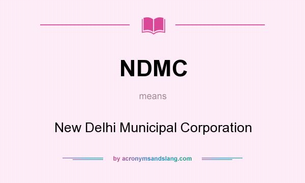 What does NDMC mean? It stands for New Delhi Municipal Corporation