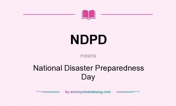 What does NDPD mean? It stands for National Disaster Preparedness Day