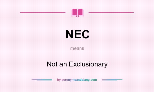What does NEC mean? It stands for Not an Exclusionary