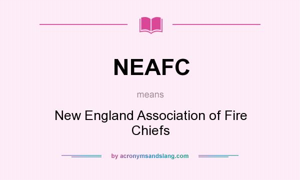 What does NEAFC mean? It stands for New England Association of Fire Chiefs