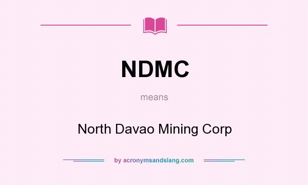 What does NDMC mean? It stands for North Davao Mining Corp