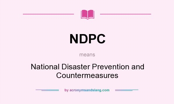 What does NDPC mean? It stands for National Disaster Prevention and Countermeasures