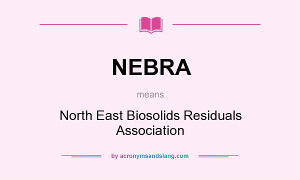 What does NEBRA mean? It stands for North East Biosolids Residuals Association