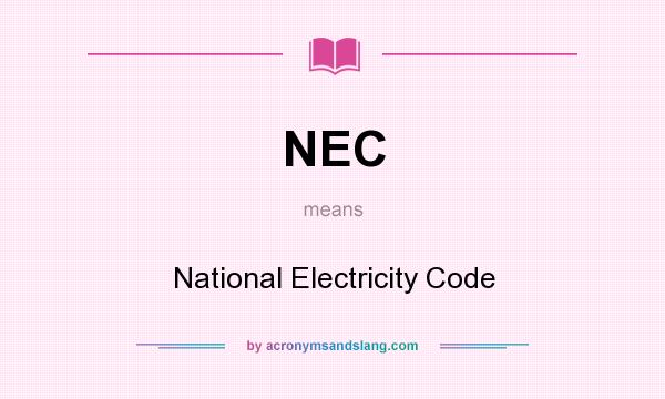 What does NEC mean? It stands for National Electricity Code
