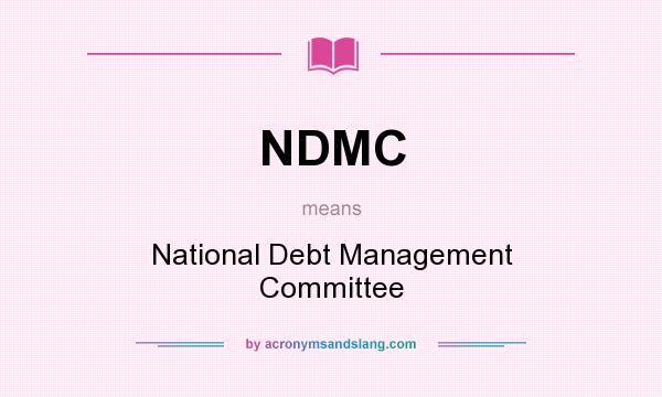 What does NDMC mean? It stands for National Debt Management Committee