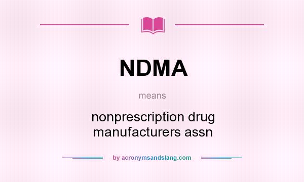 What does NDMA mean? It stands for nonprescription drug manufacturers assn