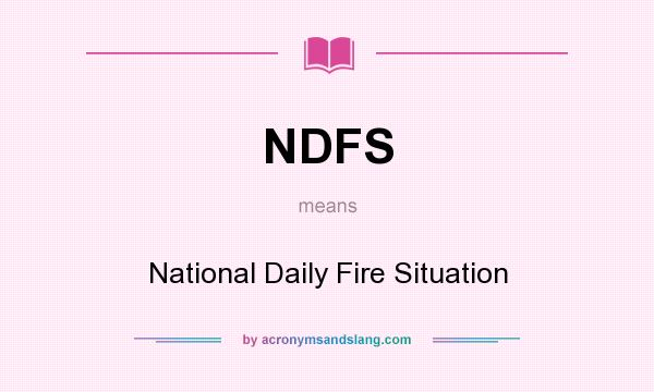 What does NDFS mean? It stands for National Daily Fire Situation