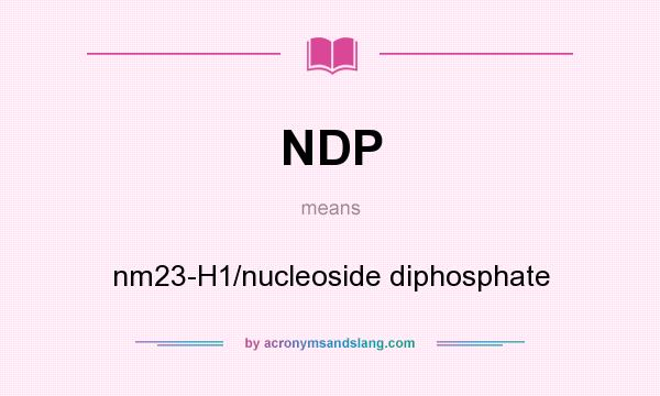 What does NDP mean? It stands for nm23-H1/nucleoside diphosphate