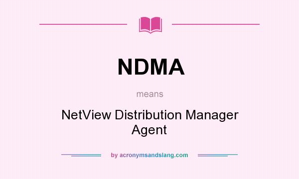 What does NDMA mean? It stands for NetView Distribution Manager Agent