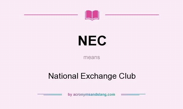 What does NEC mean? It stands for National Exchange Club