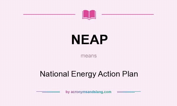 What does NEAP mean? It stands for National Energy Action Plan