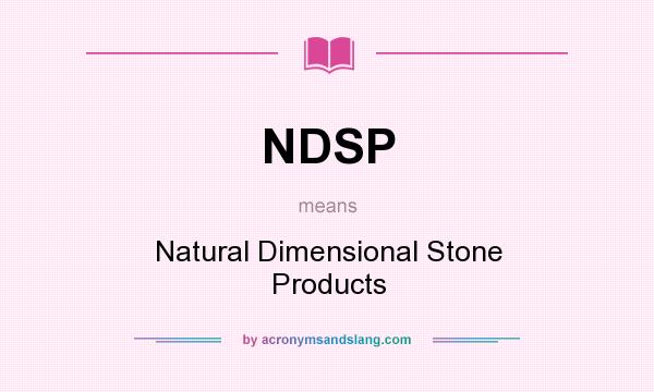 What does NDSP mean? It stands for Natural Dimensional Stone Products