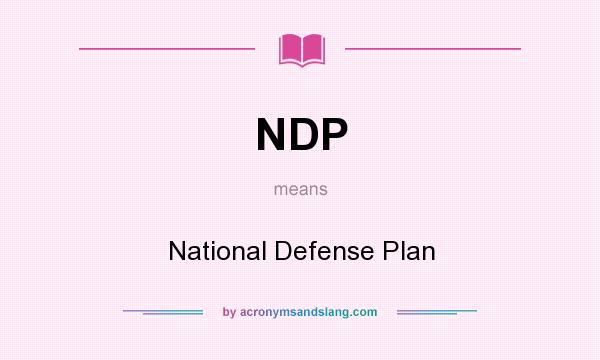 What does NDP mean? It stands for National Defense Plan
