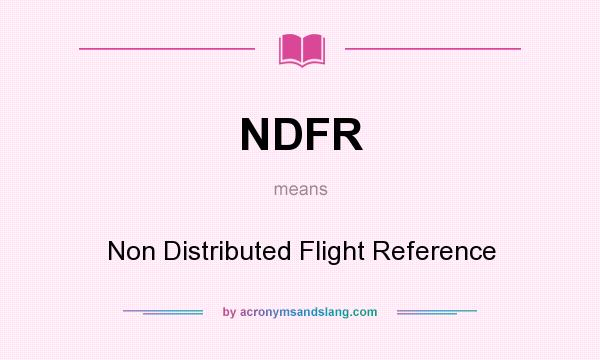 What does NDFR mean? It stands for Non Distributed Flight Reference