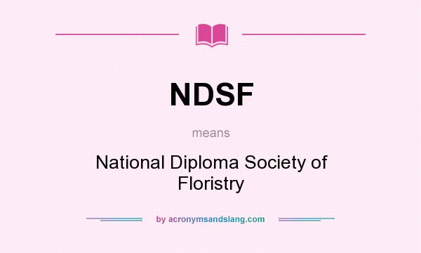 What does NDSF mean? It stands for National Diploma Society of Floristry