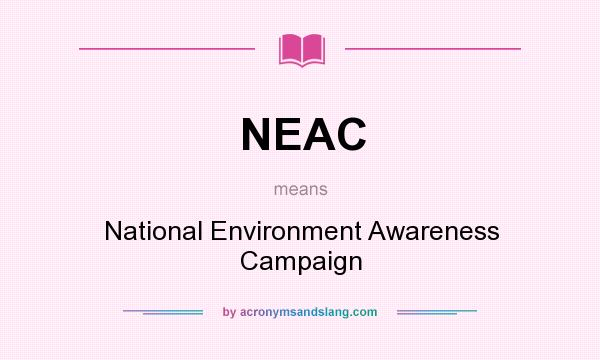 What does NEAC mean? It stands for National Environment Awareness Campaign