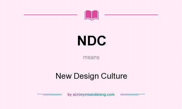 What does NDC mean? It stands for New Design Culture