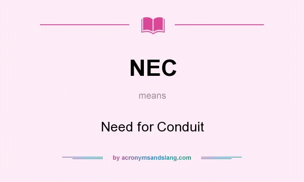 What does NEC mean? It stands for Need for Conduit