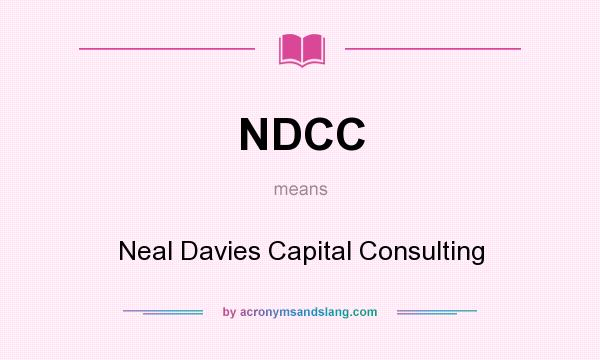 What does NDCC mean? It stands for Neal Davies Capital Consulting