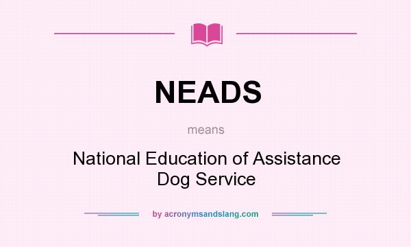 What does NEADS mean? It stands for National Education of Assistance Dog Service