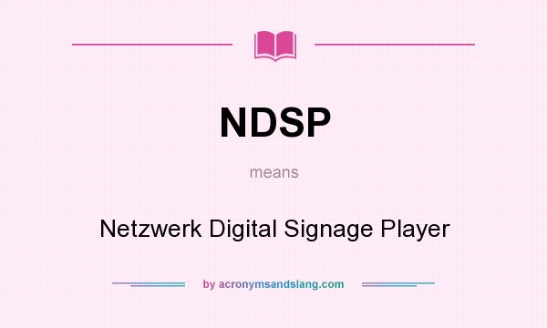 What does NDSP mean? It stands for Netzwerk Digital Signage Player