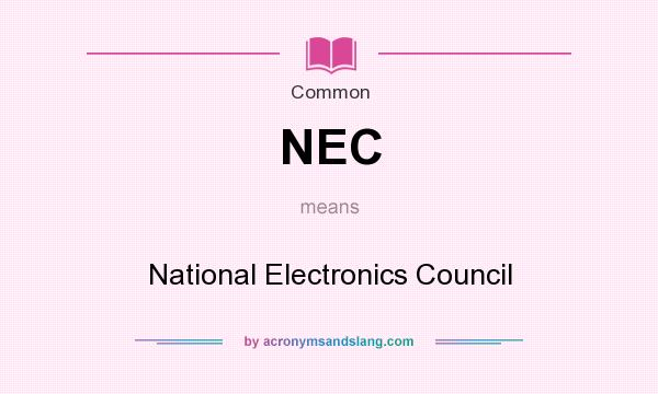What does NEC mean? It stands for National Electronics Council