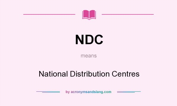 What does NDC mean? It stands for National Distribution Centres