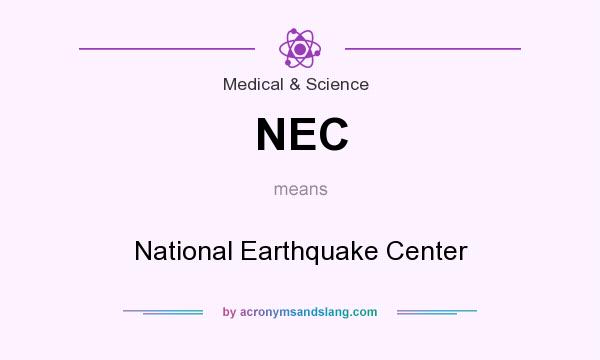 What does NEC mean? It stands for National Earthquake Center