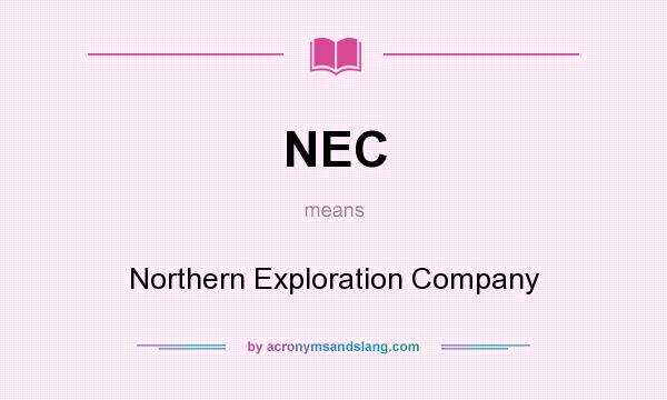 What does NEC mean? It stands for Northern Exploration Company