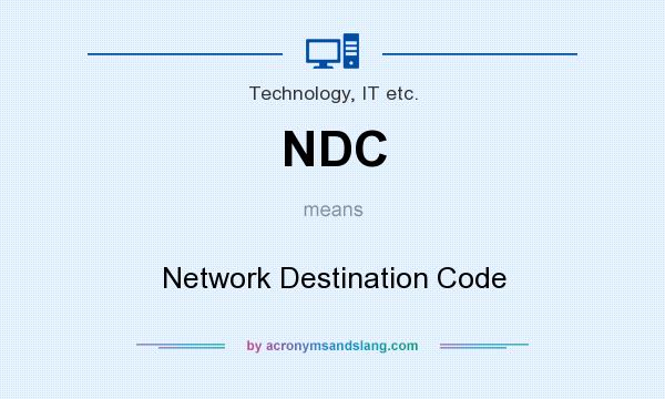 What does NDC mean? It stands for Network Destination Code