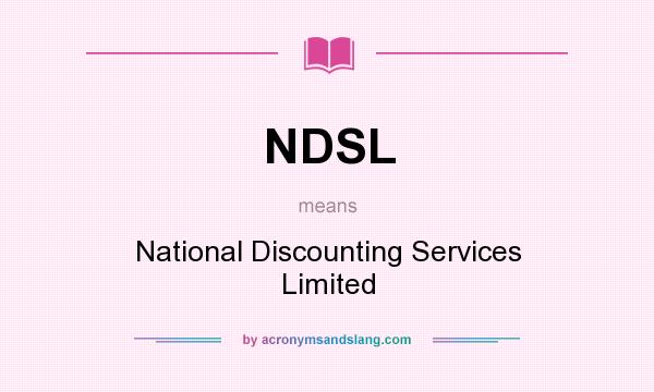 What does NDSL mean? It stands for National Discounting Services Limited