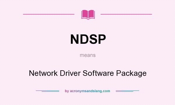 What does NDSP mean? It stands for Network Driver Software Package