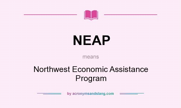 What does NEAP mean? It stands for Northwest Economic Assistance Program
