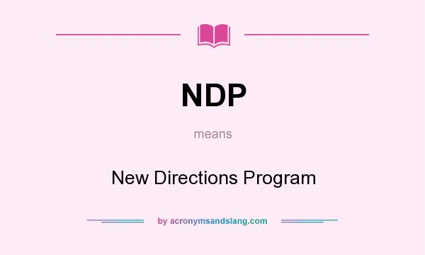 What does NDP mean? It stands for New Directions Program