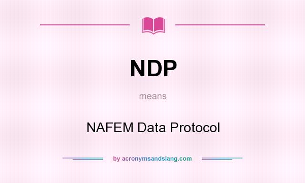 What does NDP mean? It stands for NAFEM Data Protocol
