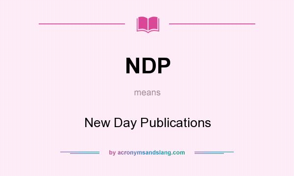 What does NDP mean? It stands for New Day Publications