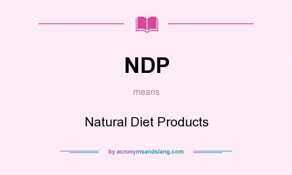 What does NDP mean? It stands for Natural Diet Products