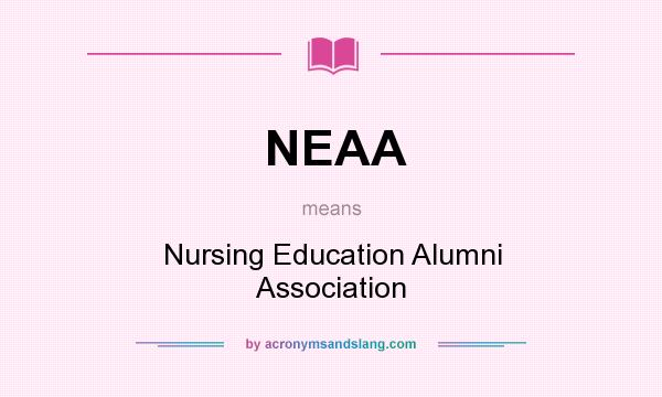 What does NEAA mean? It stands for Nursing Education Alumni Association