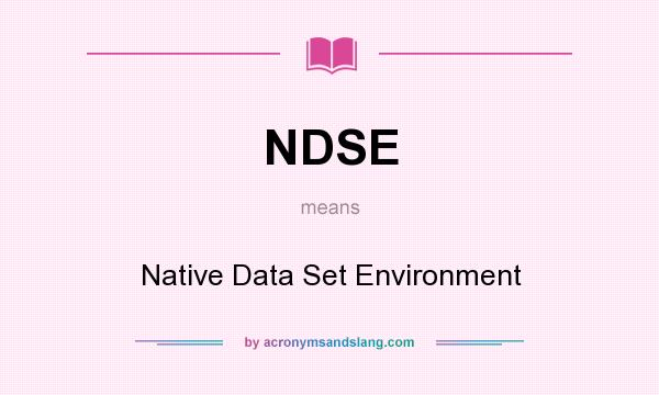 What does NDSE mean? It stands for Native Data Set Environment